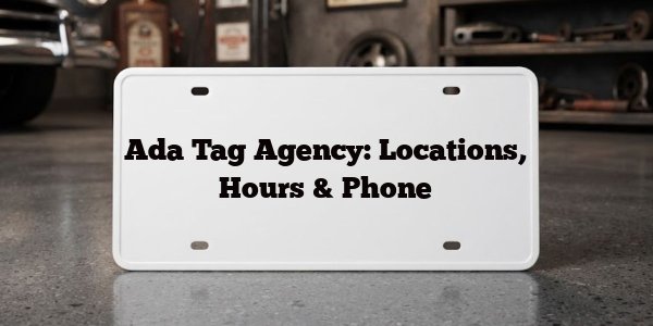Ada Tag Agency: Locations, Hours & Phone