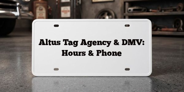 Altus Tag Agency & DMV: Hours & Phone