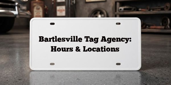 Bartlesville Tag Agency: Hours & Locations