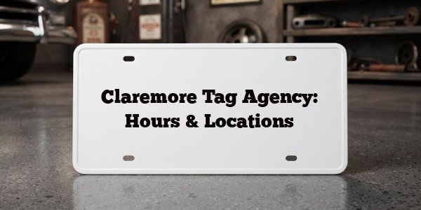 Claremore Tag Agency: Hours & Locations