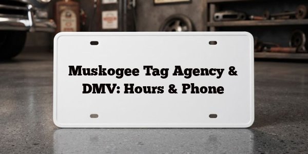 Muskogee Tag Agency & DMV: Hours & Phone