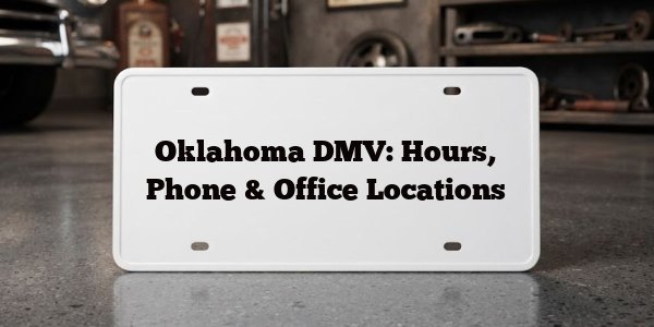 Oklahoma DMV: Hours, Phone & Office Locations