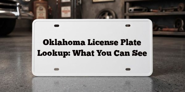 Oklahoma License Plate Lookup: What You Can See