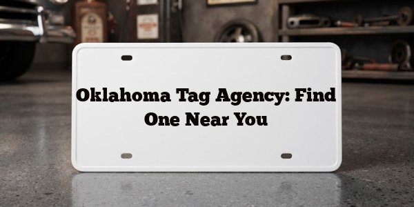 Oklahoma Tag Agency: Find One Near You