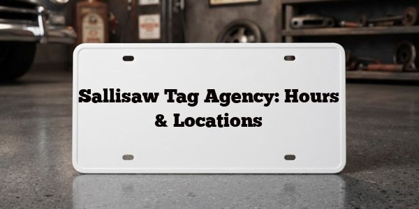 Sallisaw Tag Agency: Hours & Locations