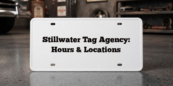 Stillwater Tag Agency: Hours & Locations